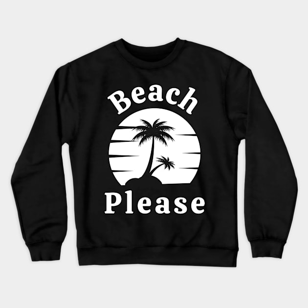 Beach Please. Fun Summer, Beach, Sand, Surf Design. Crewneck Sweatshirt by That Cheeky Tee